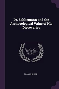 portada Dr. Schliemann and the Archaeological Value of His Discoveries