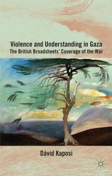 portada Violence and Understanding in Gaza: The British Broadsheets' Coverage of the War