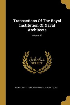 portada Transactions Of The Royal Institution Of Naval Architects; Volume 12 (in English)