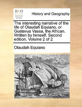 portada the interesting narrative of the life of olaudah equiano, or gustavus vassa, the african. written by himself. second edition. volume 2 of 2