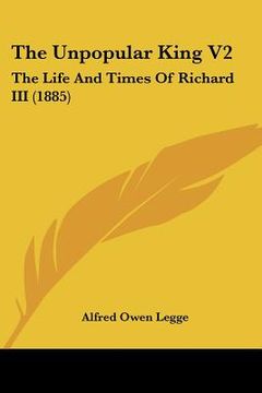 portada the unpopular king v2: the life and times of richard iii (1885) (en Inglés)