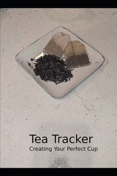 portada Tea Tracker: Creating Your Perfect Cup (en Inglés)