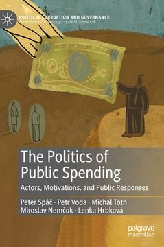 portada The Politics of Public Spending: Actors, Motivations, and Public Responses (en Inglés)