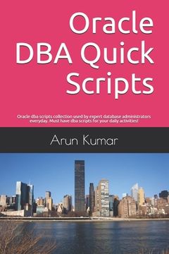 portada Oracle DBA Quick Scripts: Oracle dba scripts collection used by expert database administrators everyday. Must have dba scripts for your daily ac (en Inglés)