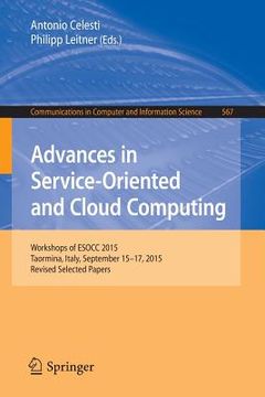 portada Advances in Service-Oriented and Cloud Computing: Workshops of Esocc 2015, Taormina, Italy, September 15-17, 2015, Revised Selected Papers (en Inglés)
