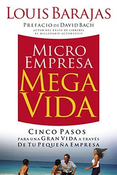 portada Microempresa, Megavida: Cinco Pasos Para una Gran Vida a Traves de tu Pequena Empresa = Small Business, big Life (in Spanish)