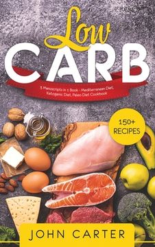 portada Low Carb: 3 Manuscripts in 1 Book - Mediterranean Diet, Ketogenic Diet, Paleo Diet Cookbook (en Inglés)
