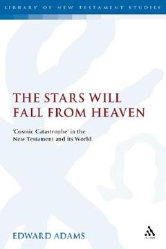portada the stars will fall from heaven: cosmic catastrophe in the new testament and its world (en Inglés)