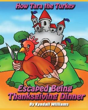 portada How Tara the Turkey Escaped Being Thanksgiving Dinner (en Inglés)