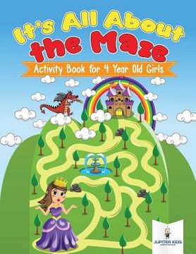 portada It's All About the Maze: Activity Book for 4 Year Old Girls (en Inglés)