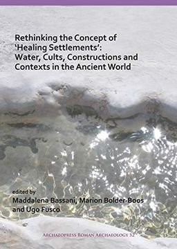 portada Rethinking the Concept of 'Healing Settlements': Water, Cults, Constructions and Contexts in the Ancient World (en Inglés)