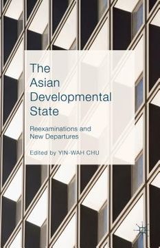 portada The Asian Developmental State: Reexaminations and New Departures