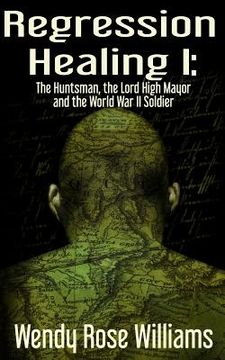 portada Regression Healing I: : The Huntsman, the Lord High Mayor and the World War II Soldier (in English)