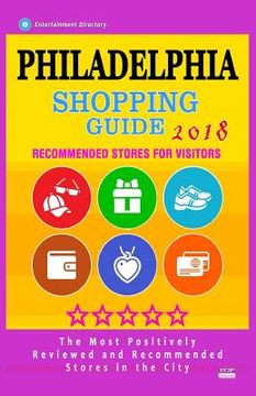 portada Philadelphia Shopping Guide 2018: Best Rated Stores in Philadelphia, Pennsylvania - Stores Recommended for Visitors, (Shopping Guide 2018) (in English)