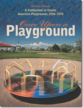 portada Once Upon a Playground – a Celebration of Classic American Playgrounds, 1920–1975 (en Inglés)