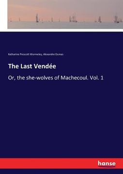 portada The Last Vendée: Or, the she-wolves of Machecoul. Vol. 1 (en Inglés)
