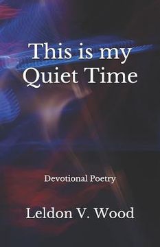 portada This Is My Quiet Time: Devotional Poetry (en Inglés)