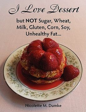 portada i love dessert but not sugar, wheat, milk, gluten, corn, soy, unhealthy fat...