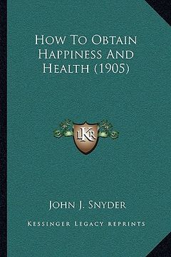 portada how to obtain happiness and health (1905) (en Inglés)