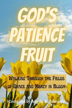 portada God's Patience Fruit: Walking Through the Fields of Grace and Mercy in Bloom (in English)
