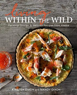 portada Living Within the Wild: Personal Stories & Beloved Recipes From Alaska