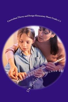 portada Curriculum Theory and Design Elementary Music Grades 3-5 (in English)
