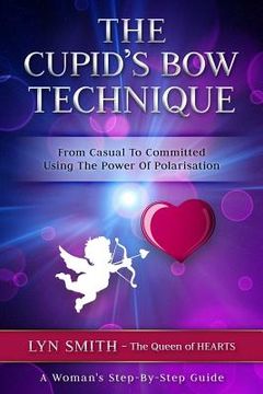 portada The Cupid's Bow Technique: From Casual to Committed Using the Power of Polarisation (en Inglés)