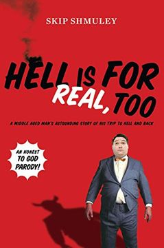 portada Hell is for Real, Too: A Middle-Aged Accountant's Astounding Story of his Trip to Hell and Back 