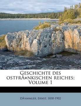 portada Geschichte Des Ostfrankischen Reiches; Volume 1 (en Alemán)