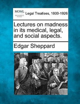 portada lectures on madness in its medical, legal, and social aspects. (en Inglés)