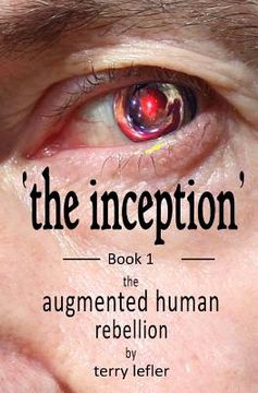 portada The Inception: Book 1 of the Augmented Human Rebellion (en Inglés)