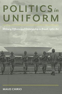 portada Politics in Uniform: Military Officers and Dictatorship in Brazil, 1960-80 (Pitt Latin American Series) (en Inglés)
