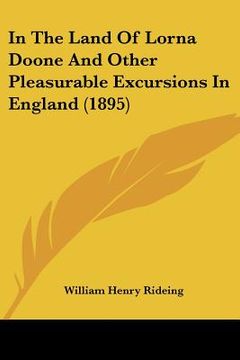 portada in the land of lorna doone and other pleasurable excursions in england (1895) (en Inglés)
