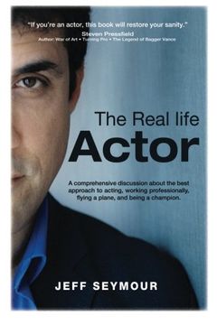 portada The Real Life Actor: A Comprehensive Discussion About the Best Approach to Acting, Working Professionally, Flying a Plane, and Being a Champion. (en Inglés)