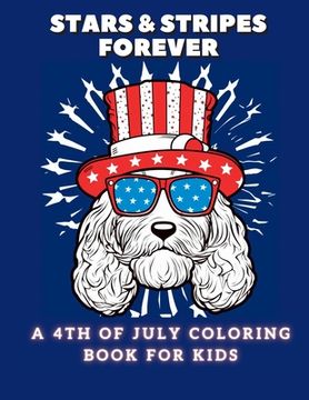 portada Stars and Stripes Forever: A 4th of July Coloring Book For Kids (in English)