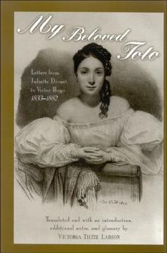 portada my beloved toto: letters from juliette drouet to victor hugo, 1833-1882 (en Inglés)