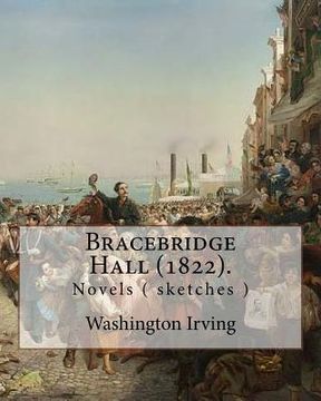 portada Bracebridge Hall (1822). By: Washington Irving: Washington Irving (April 3, 1783 - November 28, 1859) was an American short story writer, essayist, (en Inglés)