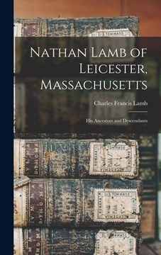 portada Nathan Lamb of Leicester, Massachusetts: His Ancestors and Descendants (en Inglés)