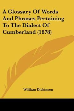 portada a glossary of words and phrases pertaining to the dialect of cumberland (1878)