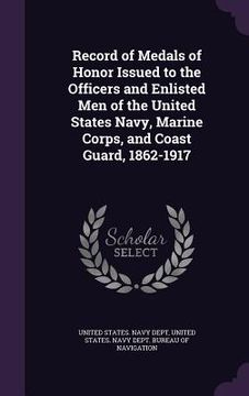 portada Record of Medals of Honor Issued to the Officers and Enlisted Men of the United States Navy, Marine Corps, and Coast Guard, 1862-1917 (en Inglés)