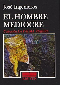 Libro El Hombre Mediocre, Jose Ingenieros, ISBN 9788415605874. Comprar en  Buscalibre