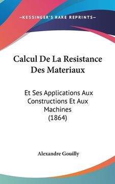 portada Calcul De La Resistance Des Materiaux: Et Ses Applications Aux Constructions Et Aux Machines (1864) (in French)