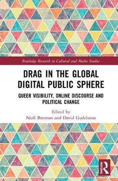 portada Drag in the Global Digital Public Sphere: Queer Visibility, Online Discourse and Political Change (Routledge Research in Cultural and Media Studies) (en Inglés)