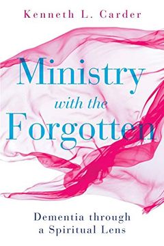 portada Ministry With the Forgotten: Dementia Through a Spiritual Lens 