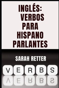 portada Inglés: VERBOS PARA HISPANO PARLANTES. Aprender los verbos en inglés es la hoja de ruta hacia la fluidez: Una guía para hispan