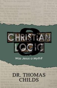 portada Christian Logic 3: Was Jesus a Myth?