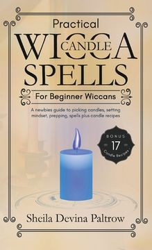 portada Practical Wicca Candle Spells for Beginner Wiccans: A newbies guide to picking candles, setting mindset, prepping, spells plus candle recipes 