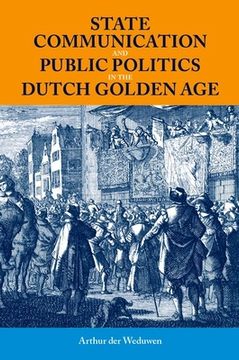 portada State Communication and Public Politics in the Dutch Golden Age (in English)