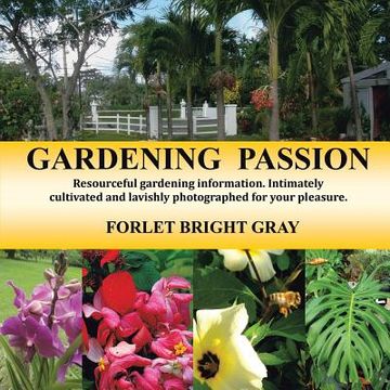 portada Gardening Passion: Resourceful Gardening Information. Intimately Cultivated and Lavishly Photographed for Your Pleasure. (en Inglés)