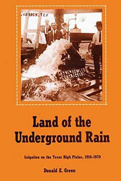 portada Land of the Underground Rain: Irrigation on the Texas High Plains, 1910-1970 (en Inglés)